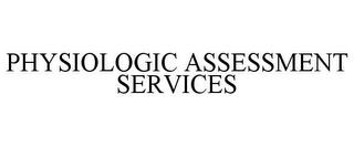 PHYSIOLOGIC ASSESSMENT SERVICES trademark