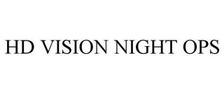 HD VISION NIGHT OPS trademark