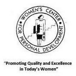 · WOMEN'S CENTER · FOR PERSONAL DEVELOPMENT "PROMOTING QUALITY AND EXCELLENCE IN TODAY'S WOMEN" trademark