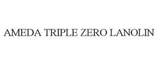 AMEDA TRIPLE ZERO LANOLIN trademark