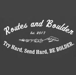 ROUTES AND BOULDER EST. 2017 TRY HARD, SEND HARD, BE BOLDER. trademark