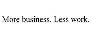 MORE BUSINESS. LESS WORK. trademark