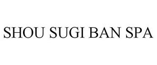 SHOU SUGI BAN SPA trademark