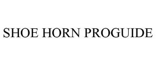 SHOE HORN PROGUIDE trademark