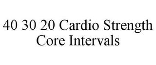 40 30 20 CARDIO STRENGTH CORE INTERVALS trademark