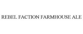 REBEL FACTION FARMHOUSE ALE trademark