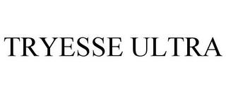 TRYESSE ULTRA trademark