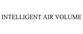 INTELLIGENT AIR VOLUME trademark