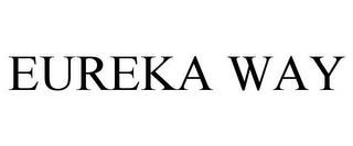 EUREKA WAY trademark