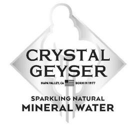 CRYSTAL GEYSER NAPA VALLEY, CA BORN IN 1977 SPARKLING NATURAL MINERAL WATER977 SPARKLING NATURAL MINERAL WATER trademark