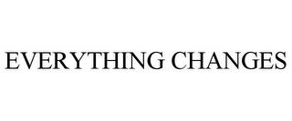 EVERYTHING CHANGES trademark