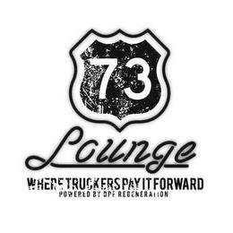 73 LOUNGE WHERE TRUCKERS PAY IT FORWARD POWERED BY DPF REGENERATION trademark