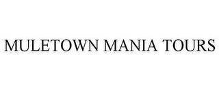 MULETOWN MANIA TOURS trademark