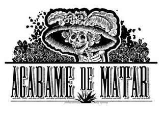 ACABAME DE MATAR trademark