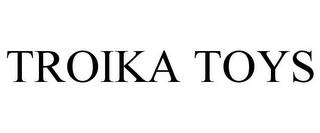 TROIKA TOYS trademark