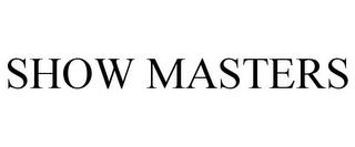 SHOW MASTERS trademark