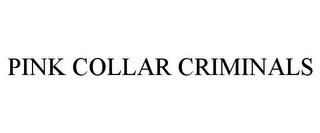 PINK COLLAR CRIMINALS trademark