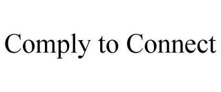 COMPLY TO CONNECT trademark