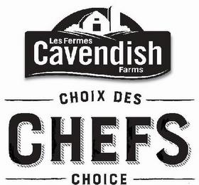 LES FERMES CAVENDISH FARMS CHOIX DES CHEFS CHOICE trademark