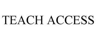 TEACH ACCESS trademark