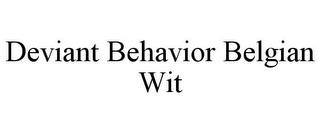 DEVIANT BEHAVIOR BELGIAN WIT trademark