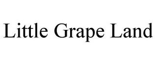 LITTLE GRAPE LAND trademark