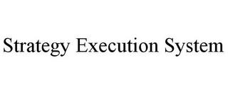 STRATEGY EXECUTION SYSTEM trademark