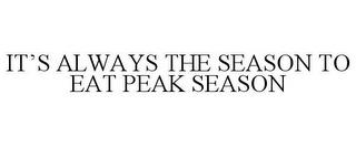 IT'S ALWAYS THE SEASON TO EAT PEAK SEASON trademark