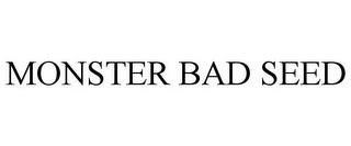 MONSTER BAD SEED trademark