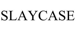 SLAYCASE trademark