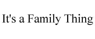 IT'S A FAMILY THING trademark