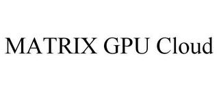 MATRIX GPU CLOUD trademark