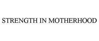 STRENGTH IN MOTHERHOOD trademark