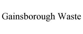 GAINSBOROUGH WASTE trademark