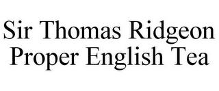 SIR THOMAS RIDGEON PROPER ENGLISH TEA trademark