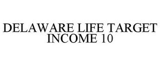 DELAWARE LIFE TARGET INCOME 10 trademark