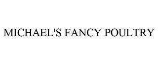 MICHAEL'S FANCY POULTRY trademark