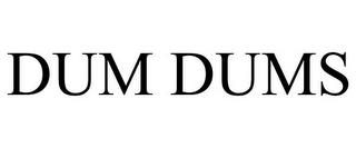 DUM DUMS trademark