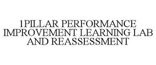 1PILLAR PERFORMANCE IMPROVEMENT LEARNING LAB AND REASSESSMENT trademark