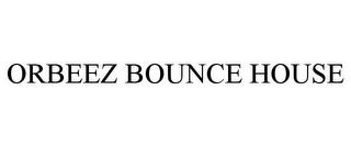 ORBEEZ BOUNCE HOUSE trademark