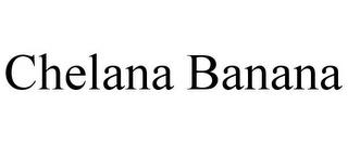 CHELANA BANANA trademark