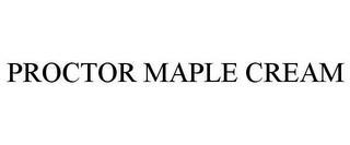 PROCTOR MAPLE CREAM trademark