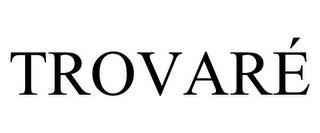 TROVARÉ trademark