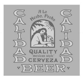 CALIDAD BEER CALIDAD A LO HECHO, PECHO QUALITY "MEXICAN STYLE" CERVEZA trademark