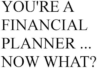 YOU'RE A FINANCIAL PLANNER ... NOW WHAT? trademark