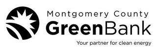 MONTGOMERY COUNTY GREEN BANK YOUR PARTNER FOR CLEAN ENERGYR FOR CLEAN ENERGY trademark