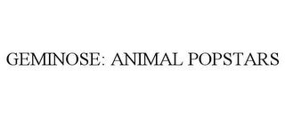 GEMINOSE: ANIMAL POPSTARS trademark