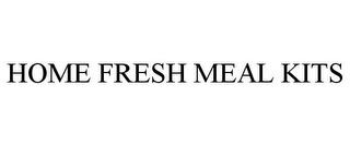 HOME FRESH MEAL KITS trademark