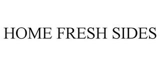 HOME FRESH SIDES trademark