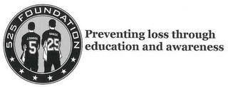 525 FOUNDATION J. SAVAGE 5 SAVAGE 25 PREVENTING LOSS THROUGH EDUCATION AND AWARENESS trademark